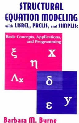 Structural Equation Modeling With Lisrel, Prelis, and Simplis -  Barbara M. Byrne