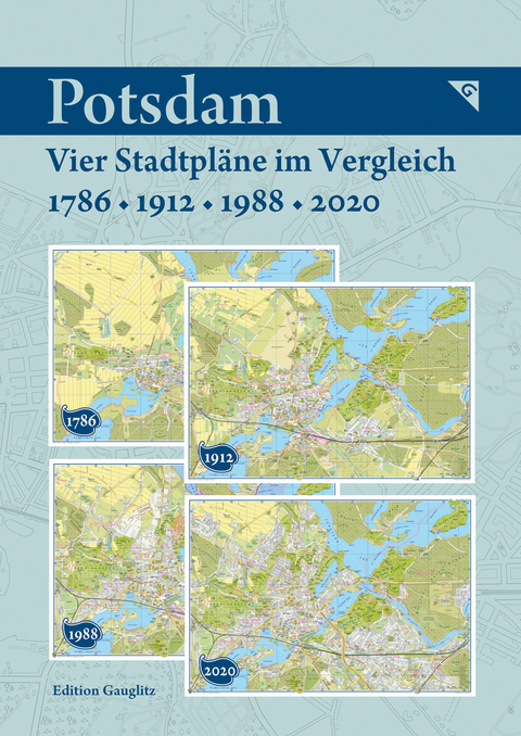 Potsdam - Vier Stadtpläne im Vergleich - 1786, 1912, 1988, 2020 - Gerd Gauglitz