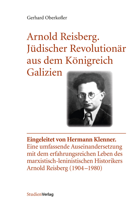 Arnold Reisberg. Jüdischer Revolutionär aus dem Königreich Galizien - Gerhard Oberkofler