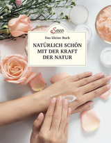 Das kleine Buch: Natürlich schön mit der Kraft der Natur - Elisabeth Teufner