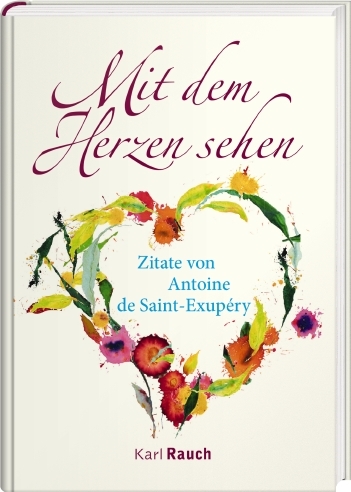 Mit dem Herzen sehen - Antoine de Saint-Exupéry