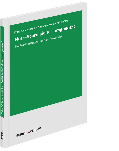 Nutri Score sicher umgesetzt - Petra Alina Dr. Unland, Christine Dr. Konnertz-Häußler
