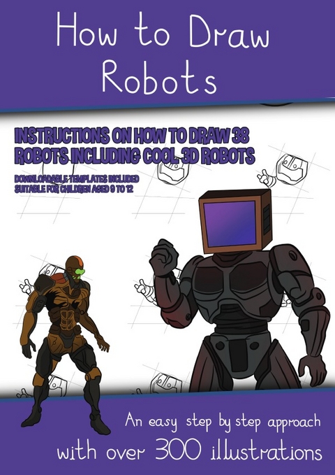 How to Draw Robots (Instructions on How to Draw 38 Robots Including Cool 3D Robots) - James Manning