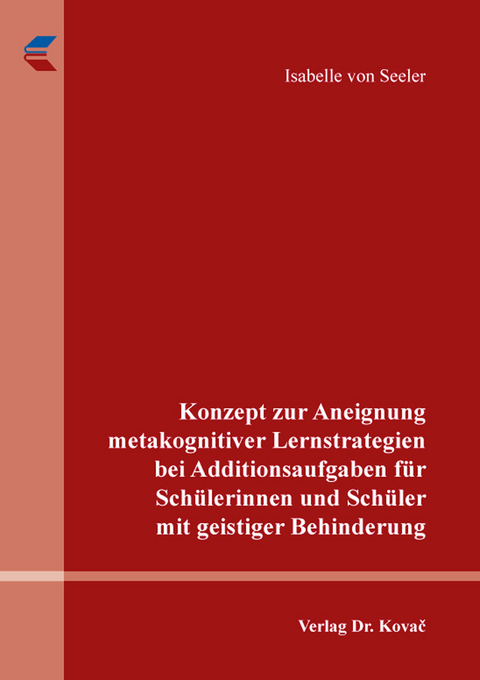 Konzept zur Aneignung metakognitiver Lernstrategien bei Additionsaufgaben für Schülerinnen und Schüler mit geistiger Behinderung - Isabelle von Seeler