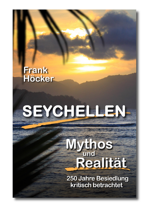 Seychellen - Mythos und Realität - Frank Höcker