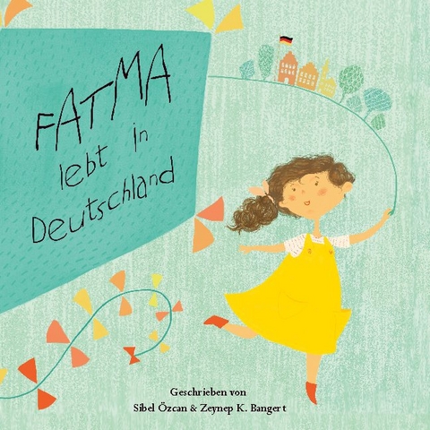 Fatma lebt in Deutschland - Zeynep K. Bangert, Sibel Özcan
