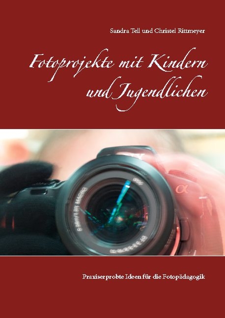 Fotoprojekte mit Kindern und Jugendlichen - Christel Rittmeyer, Sandra Tell