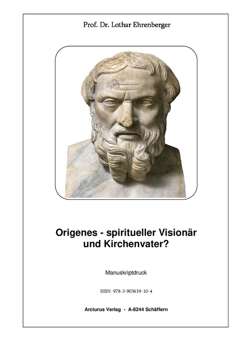 Origenes - spiritueller Visionär und Kirchenvater? - Lothar Prof. Dr. Ehrenberger