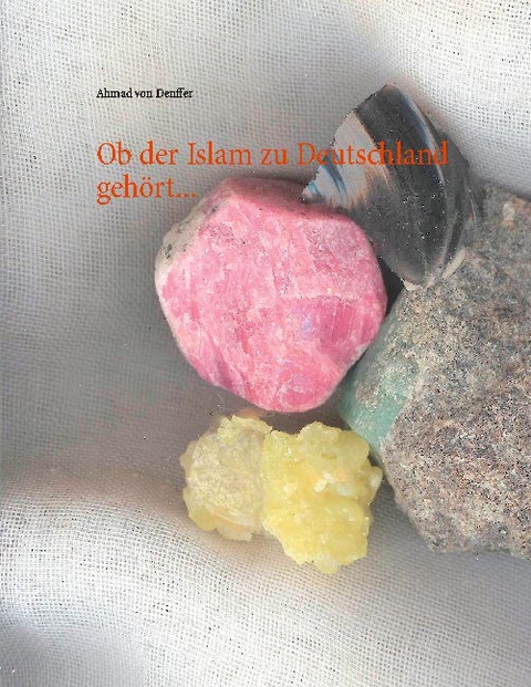Ob der Islam zu Deutschland gehört... - Ahmad von Denffer