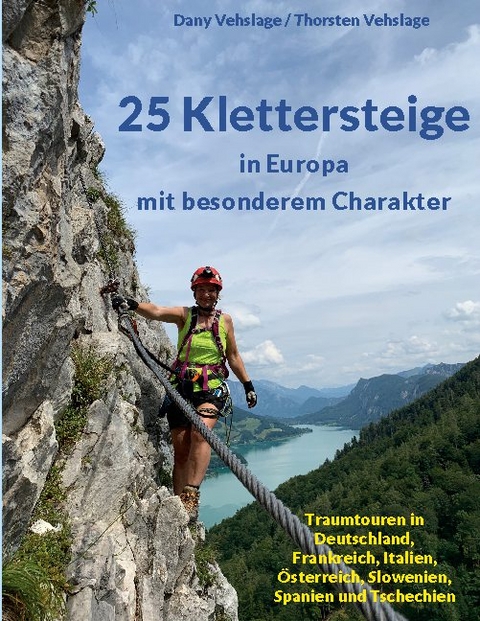 25 Klettersteige in Europa mit besonderem Charakter - Dany Vehslage, Thorsten Vehslage