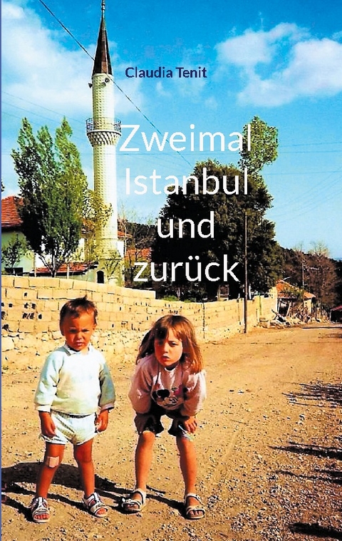 Zweimal Istanbul und zurück - Claudia Tenit