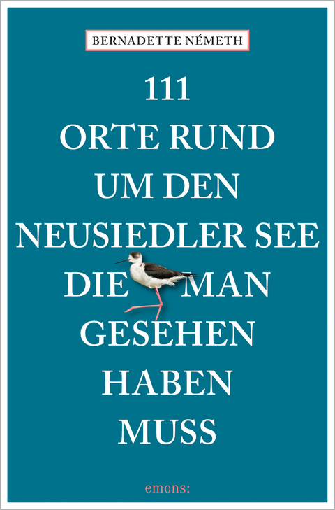 111 Orte rund um den Neusiedler See, die man gesehen haben muss - Bernadette Németh