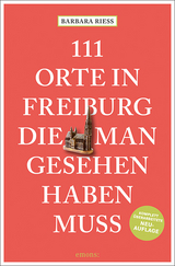 111 Orte in Freiburg, die man gesehen haben muss - Riess, Barbara