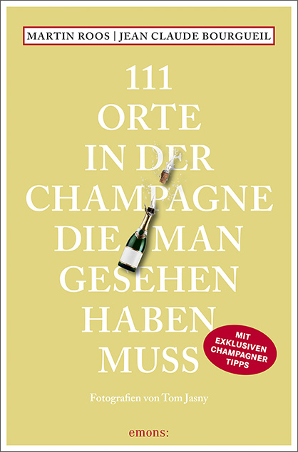 111 Orte in der Champagne, die man gesehen haben muss - Martin Roos, Jean-Claude Bourgueil
