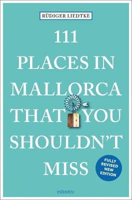 111 Places in Mallorca That You Shouldn't Miss - Rüdiger Liedtke