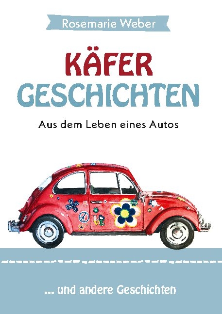 Käfergeschichten - Aus dem Leben eines Autos - Rosemarie Weber