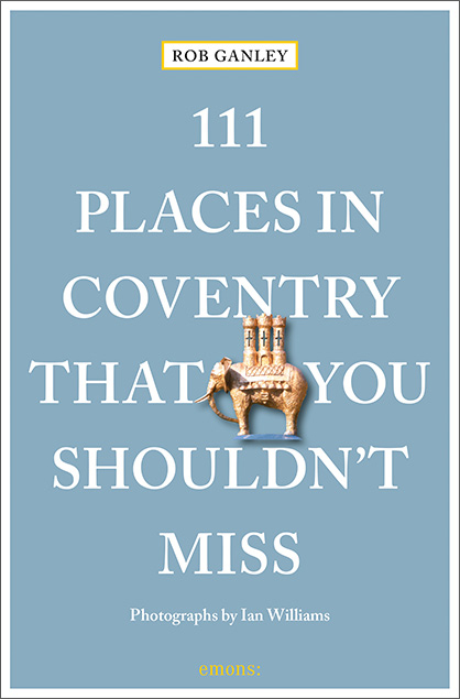111 Places in Coventry That You Shouldn't Miss - Rob Ganley