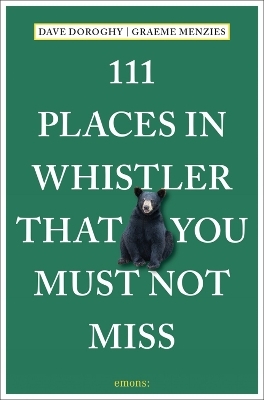 111 Places in Whistler That You Must Not Miss - David Doroghy, Graeme Menzies