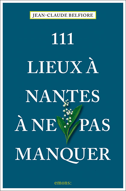 111 Lieux à Nantes à ne pas manquer - Jean-Claude Belfiore