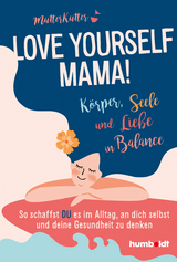 Love yourself, Mama! -  MutterKutter