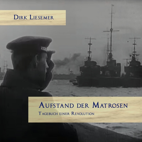 Aufstand der Matrosen. Tagebuch einer Revolution - Dirk Liesemer, Norbert Lammert