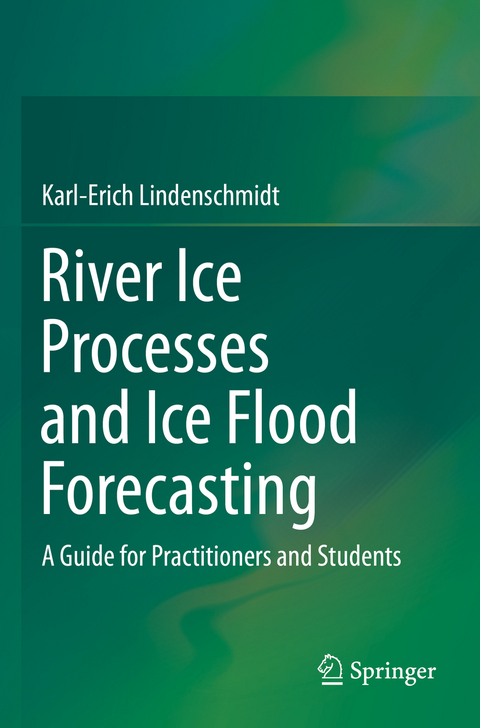 River Ice Processes and Ice Flood Forecasting - Karl-Erich Lindenschmidt