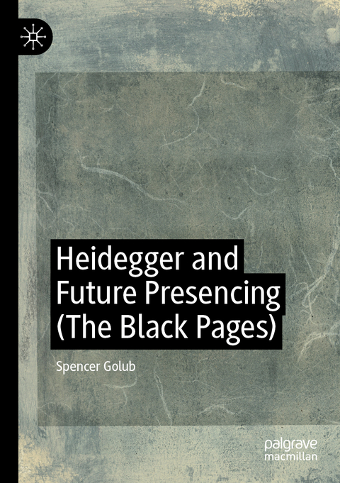 Heidegger and Future Presencing (The Black Pages) - Spencer Golub