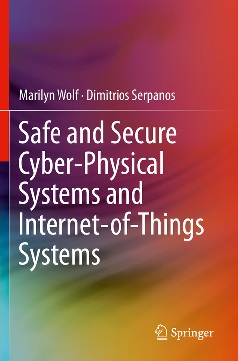 Safe and Secure Cyber-Physical Systems and Internet-of-Things Systems - Marilyn Wolf, Dimitrios Serpanos