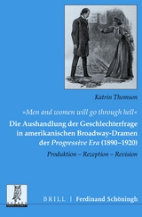 „Men and women will go through hell“: Die Aushandlung der Geschlechterfrage in amerikanischen Broadway-Dramen der Progressive Era (1890-1920) - Katrin Thomson