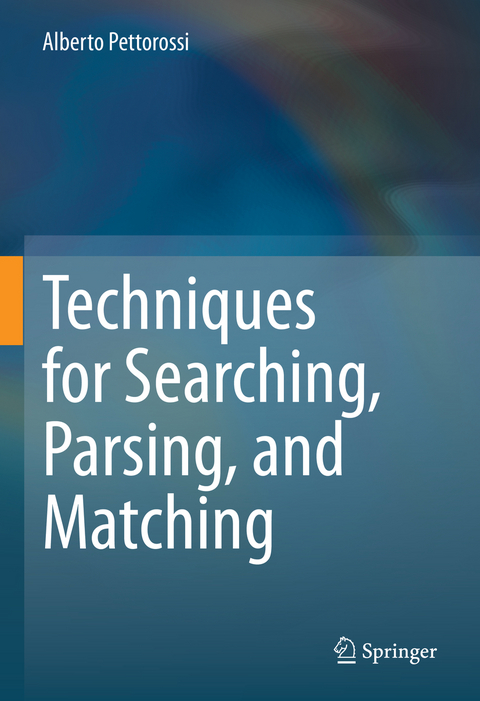 Techniques for Searching, Parsing, and Matching - Alberto Pettorossi