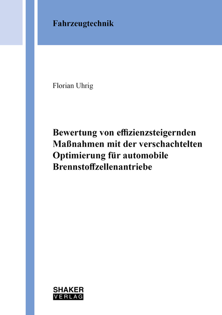 Bewertung von effizienzsteigernden Maßnahmen mit der verschachtelten Optimierung für automobile Brennstoffzellenantriebe - Florian Uhrig