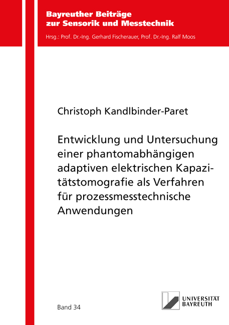 Entwicklung und Untersuchung einer phantomabhängigen adaptiven elektrischen Kapazitätstomografie als Verfahren für prozessmesstechnische Anwendungen - Christoph Kandlbinder-Paret