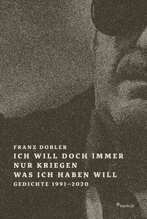 Ich will doch immer nur kriegen was ich haben will - Franz Dobler