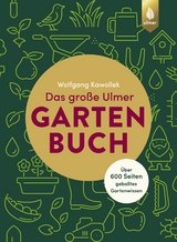 Das große Ulmer Gartenbuch. Über 600 Seiten geballtes Gartenwissen - Kawollek, Wolfgang