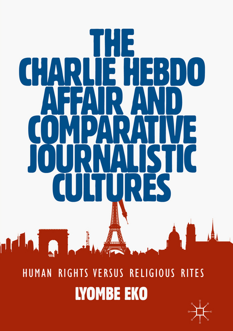 The Charlie Hebdo Affair and Comparative Journalistic Cultures - Lyombe Eko