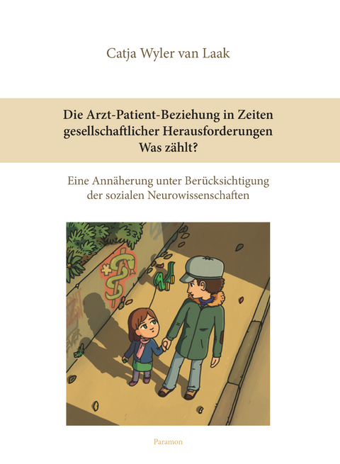 Die Arzt-Patient-Beziehung in Zeiten gesellschaftlicher Herausforderungen – Was zählt? - Catja Wyler van Laak