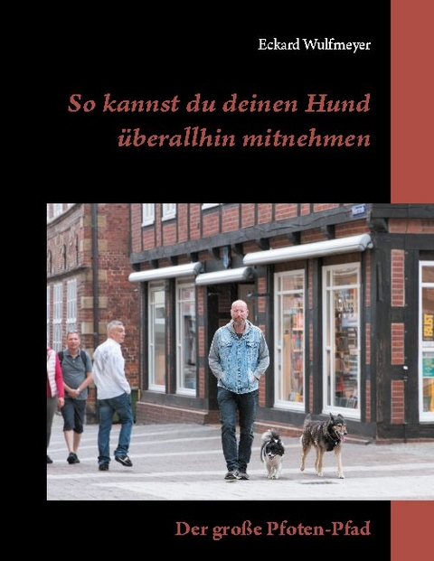 So kannst du deinen Hund überallhin mitnehmen - Eckard Wulfmeyer