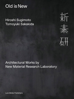 Old Is New - Hiroshi Sugimoto, Tomoyuki Sakakida