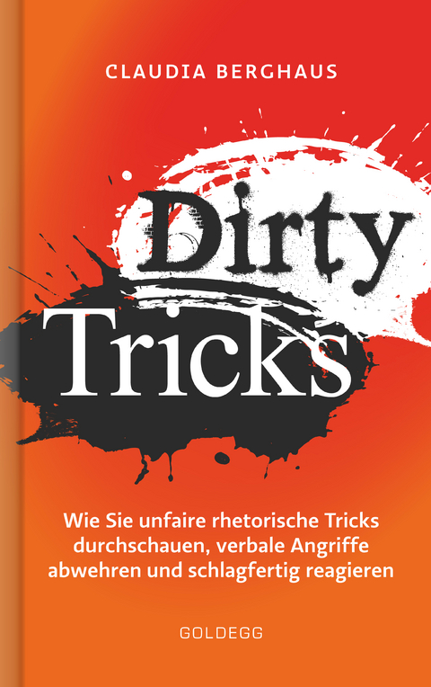 Dirty Tricks. Wie Sie unfaire rhetorische Tricks durchschauen, verbale Angriffe abwehren und schlagfertig reagieren. Ihr Kommunikations-Vorsprung durch die innovative Körper-Kopf-Balance-Methode! - Claudia Berghaus