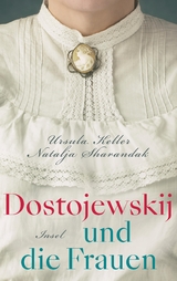 Dostojewskij und die Frauen - Ursula Keller, Natalja Sharandak