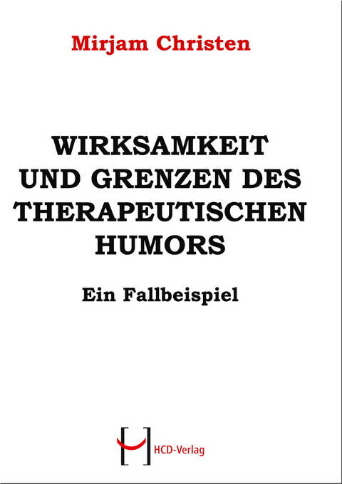 WIRKSAMKEIT UND GRENZEN DES THERAPEUTISCHEN HUMORS - Mirjam Christen