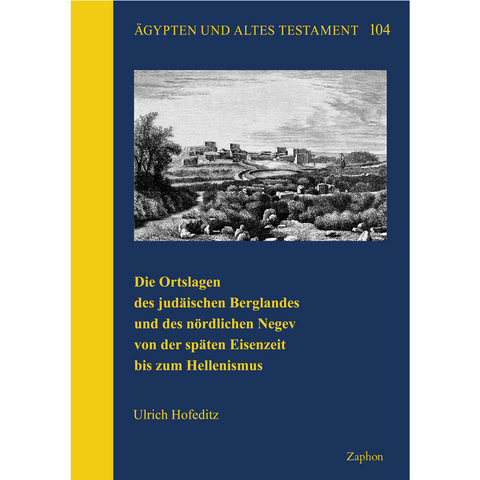 Die Ortslagen des judäischen Berglandes und des nördlichen Negev von der späten Eisenzeit bis zum Hellenismus - Hofeditz Ulrich