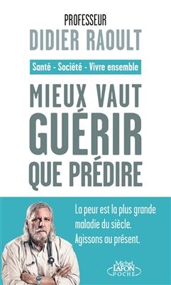 Mieux vaut guérir que prédire : santé, société, vivre ensemble - Didier Raoult