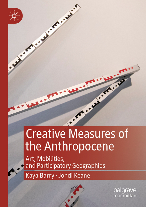 Creative Measures of the Anthropocene - Kaya Barry, Jondi Keane
