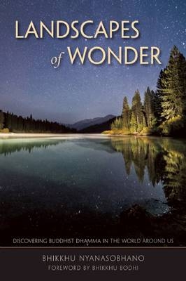 Landscapes of Wonder : Discovering Buddhist Dharma in the World Around Us -  Bhikkhu Nyanasobhano