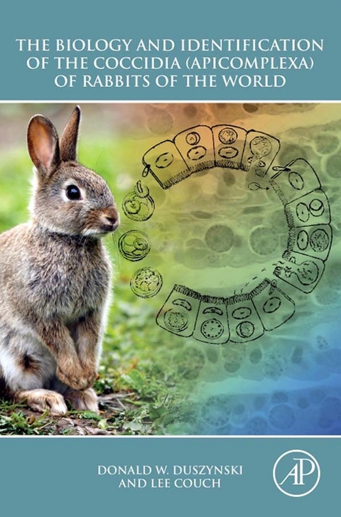 Biology and Identification of the Coccidia (Apicomplexa) of Rabbits of the World -  Lee Couch,  Donald W. Duszynski