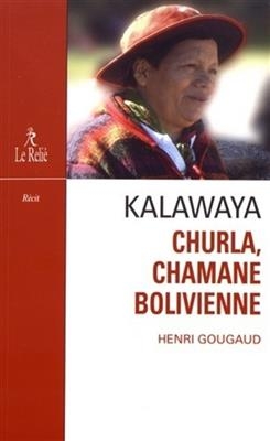 Kalawaya : Churla chamane bolivienne : récit - Henri (1936-....) Gougaud