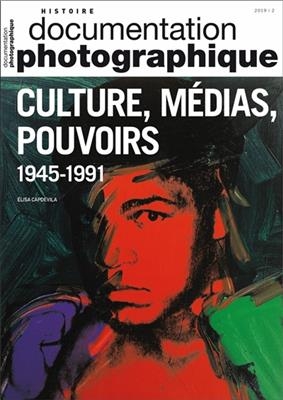 Documentation photographique (La), n° 8128. Culture, médias, pouvoirs : 1945-1991 - Elisa Capdevila