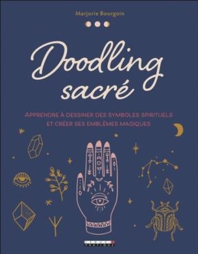 Doodling sacré : apprendre à dessiner des symboles spirituels et créer ses emblèmes magiques - Marjorie Bourgoin