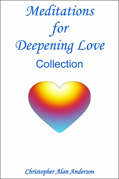 Meditations For Deepening Love Collection -  Christopher Alan Anderson